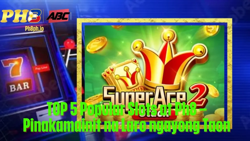TOP 5 Popular Slots at aagame Pinakamainit na Laro ngayong Taon